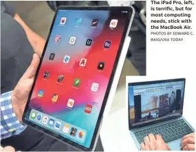  ?? PHOTOS BY EDWARD C. BAIG/USA TODAY ?? The iPad Pro, left, is terrific, but for most computing needs, stick with the MacBook Air.