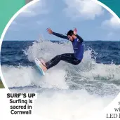  ?? ?? SURF’S UP Surfing is sacred in Cornwall