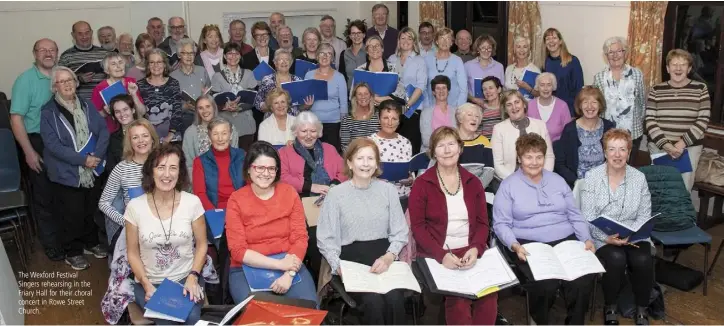  ??  ?? The Wexford Festival Singers rehearsing in the Friary Hall for their choral concert in Rowe Street Church.