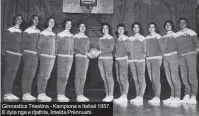  ??  ?? Ginnastica Triestina - Kampione e Italisë 1957. E dyta nga e djathta, Imelda Prennushi.