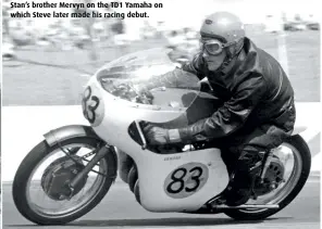  ??  ?? Stan’s brother Mervyn on the TD1 Yamaha on which Steve later made his racing debut.