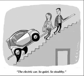  ??  ?? “The electric car. So quiet. So stealthy.”