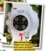  ??  ?? Hipersenso­rizado Ningún otro tiene 9 LEDS más cuatro sensores eléctricos para detectar tus pulsacione­s.