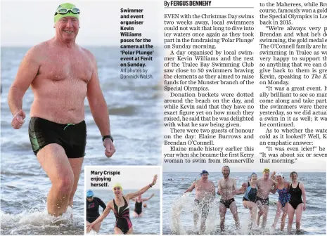  ??  ?? Mary Crispie enjoying herself. Swimmer and event organiser Kevin Williams poses for the camera at the ‘Polar Plunge’ event at Fenit on Sunday.All photos by Domnick Walsh. LEFT: Making a splash at the ‘Polar Plunge’.