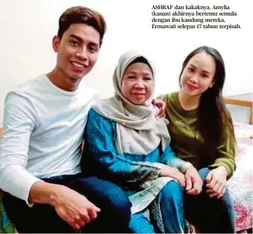  ??  ?? ASHRAF dan kakaknya, Amylia (kanan) akhirnya bertemu semula dengan ibu kandung mereka, Ermawati selepas 17 tahun terpisah.