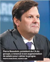  ?? PHOTO D’ARCHIVES, AGENCE QMI ?? Pierre Beaudoin, président du CA du groupe, a renoncé à son augmentati­on de salaire pour calmer la grogne.