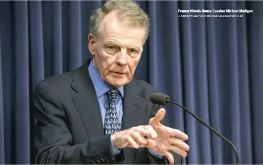  ?? JUSTIN FOWLER/THE STATE JOURNAL-REGISTER VIA AP ?? Former Illinois House Speaker Michael Madigan