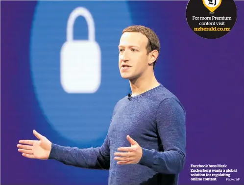  ?? Photo / AP ?? Facebook boss Mark Zuckerberg wants a global solution for regulating online content.