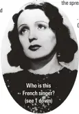  ??  ?? uho is this French singer? (see 1 down)
Compiled by