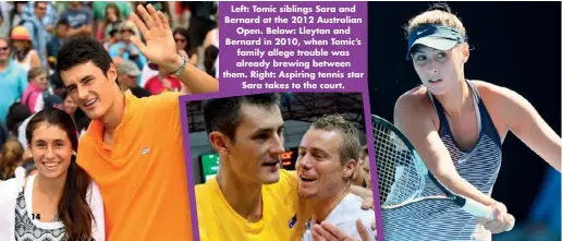  ??  ?? Left: Tomic siblings Sara and Bernard at the 2012 Australian Open. Below: Lleyton and Bernard in 2010, when Tomic’s family allege trouble was already brewing between them. Right: Aspiring tennis star Sara takes to the court.