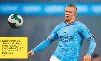  ?? AFP ?? Last summer, the standout deal was Erling Haaland’s move to Manchester City from Borussia Dortmund.