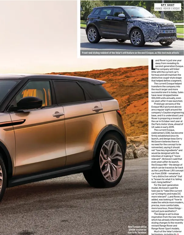  ??  ?? Front-end styling redolent of the Velar’s will feature on the next Evoque, as this test mule attests New Evoque will be similar in exterior size to its forebear