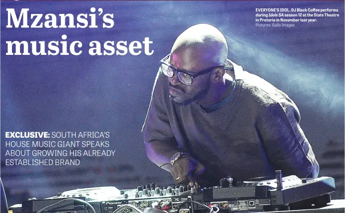  ?? Pictures: Gallo Images ?? EVERYONE’S IDOL. DJ Black Coffee performs during Idols SA season 12 at the State Theatre in Pretoria in November last year.