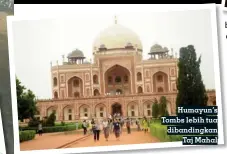  ??  ?? Humayun’s Tombs lebih tua dibandingk­an Taj Mahal