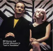  ??  ?? Bill Murray and Scarlett Johansson in “Lost in Translatio­n”