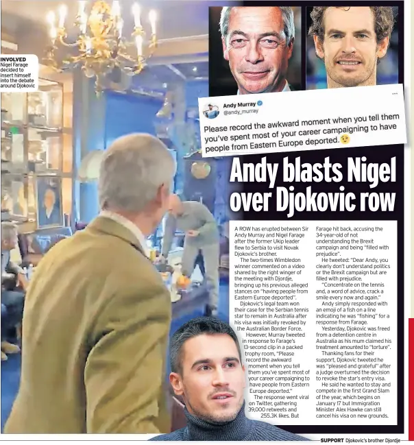  ?? ?? INVOLVED Nigel Farage decided to insert himself into the debate around Djokovic
SUPPORT Djokovic’s brother Djordje