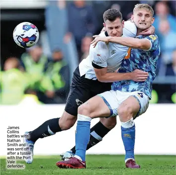  ?? ?? James Collins battles with Nathan Smith and was sent off after a tussle with the Port Vale defender.