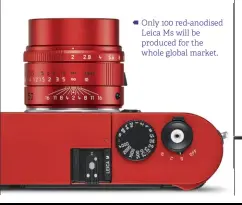  ??  ?? Only 100 red-anodised Leica Ms will be produced for the whole global market.