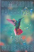  ??  ?? Hummingbir­d Salamander Jeff Vandermeer
MCD
