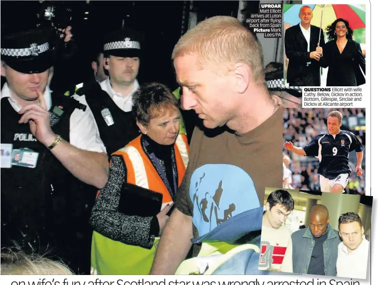  ??  ?? QUESTIONS Elliott with wife Cathy. Below, Dickov in action. Bottom, Gillespie, Sinclair and Dickov at Alicante airport UPROAR Matt Elliott arrives at Luton airport after flying back from Spain Picture Mark Lees/PA