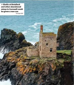  ?? Georgie Ball ?? > Shafts at Botallack and other abandoned mines in Cornwall could be given a new use