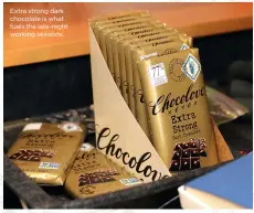  ??  ?? Extra strong dark chocolate is what fuels the late-night working sessions.