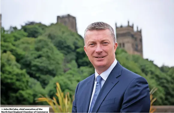  ?? ?? > John McCabe, chief executive of the North East England Chamber of Commerce