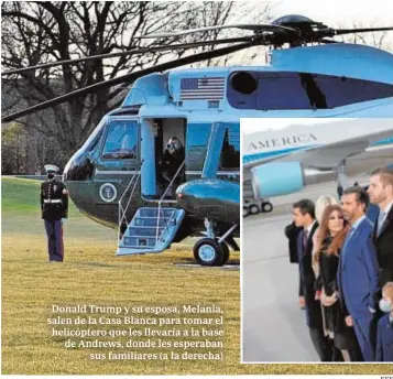  ?? EFE ?? Donald Trump y su esposa, Melania, salen de la Casa Blanca para tomar el helicópter­o que les llevaría a la base de Andrews, donde les esperaban sus familiares (a la derecha)