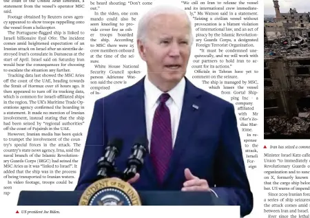  ?? ?? ▴
US president Joe Biden.
▴
Iran has seized a commercial ship with links to Israel as it passed through the Strait of Hormuz early on Saturday.