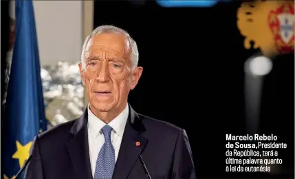  ??  ?? Marcelo Rebelo
de Sousa, Presidente da República, terá a última palavra quanto à lei da eutanásia