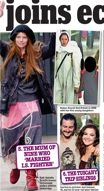  ??  ?? Robes: Bracht fled Britain in 2008 with her five young daughters
Tourism to activism: Joel Instone, 30, and his 22-year-old sister Miriam 5. THE MUM OF NINE WHO ‘MARRIED I.S. FIGHTER’ Bail: Natalie Bracht leaves Stevenage police station yesterday 6. THE TUSCANY TRIP SIBLINGS