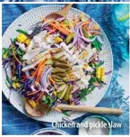  ??  ?? Chicken and pickle slaw