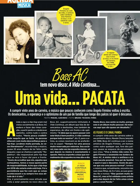  ?? TEXTO MIGUEL AZEVEDO | FOTO BRUNO TEIXEIRA PIRES ?? Ângelo Firmino ao colo da mãe, a cantora cabo-verdiana Ana Firmino (à esq.); e ao telefone com2 anos.DISCOA VIDA CONTINUA EDITORA UNIVERSAL MUSIC PREÇO 12,99€O rapper ainda em criançaaos 5 anos (à esq.); e no início da carreira, em 1998, na Expo’98(à dir.).