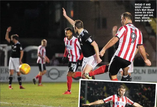  ??  ?? RHEAD IT AND WEEP: Lincoln City’s Matt Rhead scores his side’s second goal and, inset, wheels away in delight