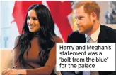  ??  ?? Harry and Meghan’s statement was a ‘bolt from the blue’ for the palace
