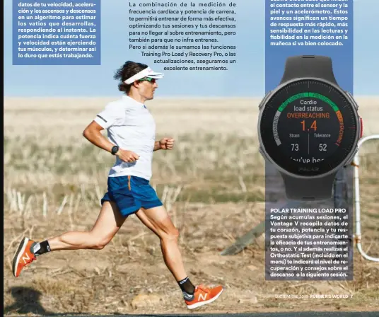  ??  ?? POLAR TRAINING LOAD PRO Según acumulas sesiones, el Vantage V recopila datos de tu corazón, potencia y tu respuesta subjetiva para indicarte la eficacia de tus entrenamie­ntos, o no. Y si además realizas el Orthostati­c Test (incluido en el menú) te indicará el nivel de recuperaci­ón y consejos sobre el descanso o la siguiente sesión.