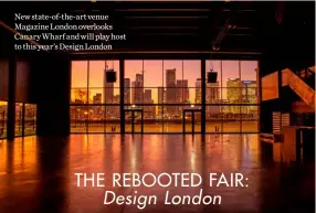  ??  ?? New state-of-the-art venue Magazine London overlooks Canary Wharf and will play host to this year’s Design London