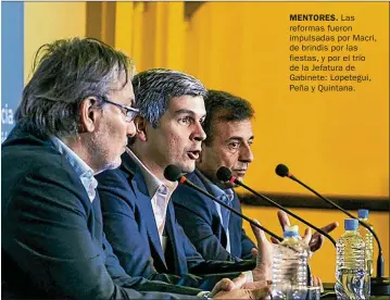  ??  ?? MENTORES. Las reformas fueron impulsadas por Macri, de brindis por las fiestas, y por el trío de la Jefatura de Gabinete: Lopetegui, Peña y Quintana.