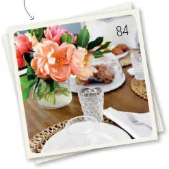  ??  ?? Bring the outdoors in by dressing your dining table with warm-toned textured elements and pretty spring blossoms. 84