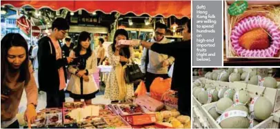  ??  ?? (left) Hong Kong folk are willing to spend hundreds on high-end imported fruits (right and below).