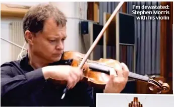  ??  ?? I’m devastated: Stephen Morris with his violin