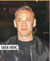  ??  ?? SAŠA VIDIĆ