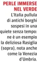  ?? ?? PERLE IMMERSE NEL VERDE L’Italia pullula di antichi borghi sospesi in una quiete senza tempo: ne è un esempio la deliziosa Rasiglia (sopra), nota anche come la Venezia d’Umbria.