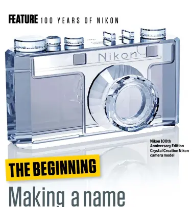  ??  ?? Nikon 100th Anniversar­y Edition Crystal Creation Nikon camera model