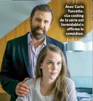  ??  ?? Avec Carla Turcotte. «Le casting de la série est formidable!» affirme le comédien.