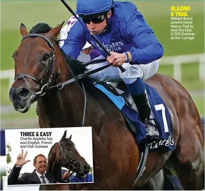  ?? ?? THREE & EASY Charlie Appleby has won English, French and Irish Guineas
BLAZING A TRAIL WIlliam Buick powers home Native Trail to land the Irish 2,000 Guineas at the Curragh