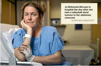  ?? ALDEN WILLIAMS/STUFF ?? Jo McKenzie-McLean in hospital the day after she had a volleyball-sized tumour in her abdomen removed.