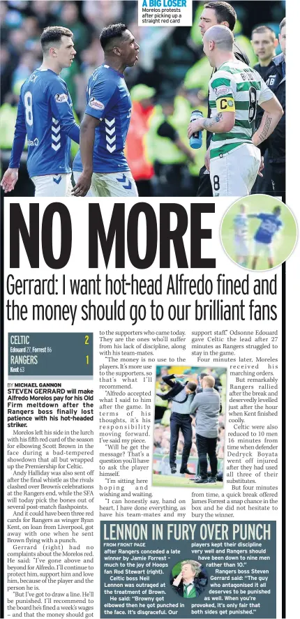  ??  ?? A BIG LOSER Morelos protests after picking up a straight red card players kept their discipline very well and Rangers should have been down to nine men rather than 10.” Rangers boss Steven Gerrard said: “The guy who antagonise­d it all deserves to be punished as well. When you’re provoked, it’s only fair that both sides get punished.”