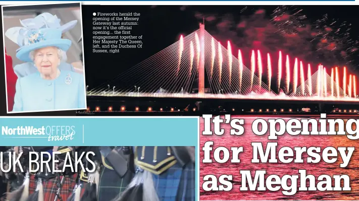  ??  ?? Fireworks herald the opening of the Mersey Gateway last autumn: now it’s the official opening... the first engagement together of Her Majesty The Queen, left, and the Duchess Of Sussex, right