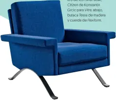  ??  ?? Cassina reedita la butaca 875 de Ico Parisi. Izda., Citizen de Konstantin Grcic para Vitra, abajo, butaca Tessa de madera y cuerda de Flexform.